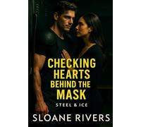 Checking Hearts Behind the Mask: A steamy and emotional friends-to-lovers, forbidden hockey romance with high-stakes secrets, stolen moments, and a love that risks everything. (Steel & Ice)