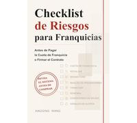 Checklist de Riesgos para Franquicias: Antes de Pagar la Cuota de Franquicia o Firmar el Contrato (Serie de Decisiones para Pequeños Negocios)
