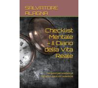 Checklist Mentale - Il Diario della Vita Reale: 90 giorni per smettere di recitare e vivere con autenticità