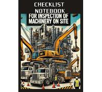 checklist notebook for inspection of machinery on site: Your Essential Guide HSE for Ensuring Machinery Safety and Compliance on Site