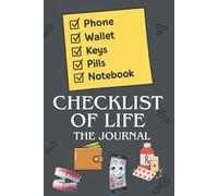 Checklist of Life: The Journal: A Handy Place to Jot Things Down Before I Forget Why I Walked Into the Room