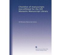 Checklist of manuscripts microfilmed for the Hill Monastic Manuscript Library
