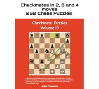 Checkmate in 2, 3 and 4 Moves: 252 Chess Puzzles - Volume 13