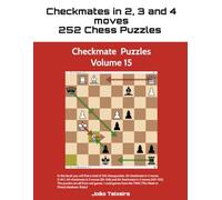 Checkmate in 2, 3 and 4 Moves: 252 Chess Puzzles - Volume 15