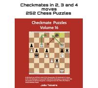 Checkmate in 2, 3 and 4 Moves: 252 Chess Puzzles - Volume 16