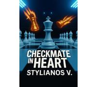 Checkmate in Heart:: Love and Strategy on the Chessboard (Chess in Life by Stylianos V.)