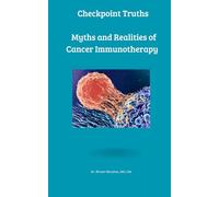 Checkpoint Truths: Myths and Realities of Cancer Immunotherapy (The Cancer Care Companion Series)