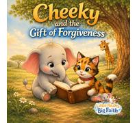 Cheeky and the Gift of Forgiveness (Little Hearts Big Faith)