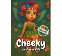 Cheeky die freche Elfe: Malbuch für Kinder, Jugendliche, Erwachsene A4-Format, 40 Motive