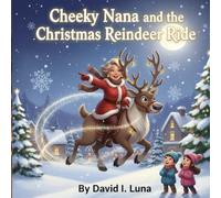 Cheeky Nana and the Christmas Reindeer Ride: A Cheeky Nana Adventure