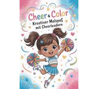 Cheer and Color - Kreativer Malspaß mit Cheerleadern: Anime Cheerleader Malbuch für Kinder und Senioren | 83 dynamische Ausmalbilder | Entspannendes ... Stressabbau, Entspannung und Fantasie