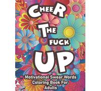 Cheer The F*ck Up Motivational Swear Words Coloring Book For Adults