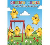 Cheerful Chicks - Playful Coloring Adventures: 50 Cute Chick Scenes for Toddlers to Enjoy, Laugh, and Color (Happy Little Chicks - Fun Coloring Adventures for Toddlers)
