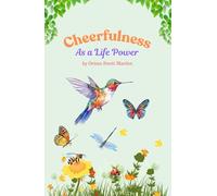 Cheerfulness as a Life Power: The 1899 Classic Self-Help Guide to Positive Thinking and Growth