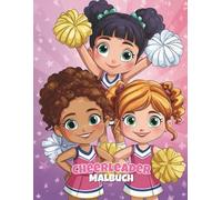 Cheerleader Malbuch: Cheer & Color Pompon-Spaß für kleine Cheerleader: 50 fröhliche Seiten voller Sprünge, Stunts & Teamgeist für Kinder von 4-8 Jahren