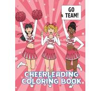 Cheerleading Coloring Book For Girls: Color Your Way Through Routines, Cheers, and Big Smiles, Cheerleader Gifts For Girls