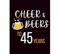 Cheers & Beers To 45 Years: Happy Birthday Party Guest Book-45th Years Birthday | Decorations Guestbook Gift Sign In Log and Photo Space included