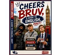 Cheers Bruv, A Guide to English, Innit!: A dry humour, tongue in cheek British English Language guide where Roadman, Townie and Posh Boy clash over ... everyday words with very different meanings.