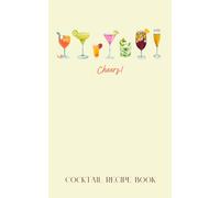 Cheers! Cocktail Recipe Book: A 100-Page Blank Drink Recipe Journal for Crafting Your Favorite Cocktails