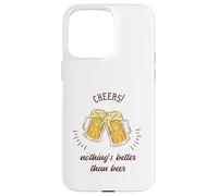 Cheers! Nothing's Better Than Beer - Regalo divertido para amantes de la cerveza Carcasa para iPhone 15 Pro Max