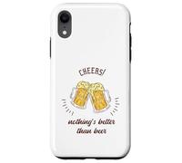 Cheers! Nothing's Better Than Beer - Regalo divertido para amantes de la cerveza Carcasa para iPhone XR