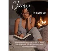 Cheers! To a New Me: A transformational self-growth journal for healing, high-value habits, solo-era confidence, and becoming your best self.
