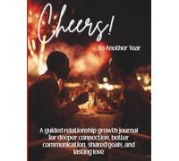 Cheers! to Another year: A guided relationship growth journal for deeper connection, better communication, shared goals, and lasting love