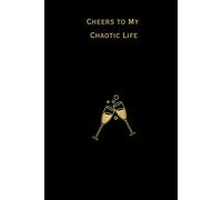 "Cheers to my chaotic life" Journal: A Safe Space to Capture Your Everyday Moments, Write It. Feel It. Let It Go.