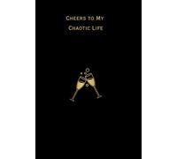 "Cheers to my chaotic life" Journal: A Safe Space to Capture Your Everyday Moments, Write It. Feel It. Let It Go.