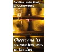 Cheese And Its Economical Uses In The Diet (ebook)