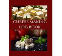 CHEESE MAKING LOG BOOK: Artisan Cheesemaker's Journal to Track Milk Types, Weight, Fermentation and Aging Processes | Craft Cheese Recipe Log and Production Tracker