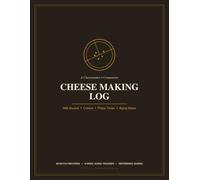 Cheese Making Log - Milk Source, Culture, Press Times & Aging Notes: A Complete Batch Tracker for Home Cheesemakers - Record Every Make from Milk and Rennet to Pressing, Aging and Final Tasting