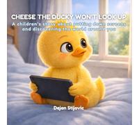 Cheese the Ducky Won’t Look Up: A Children’s Story About Screen Time, Mindfulness, and Being Present