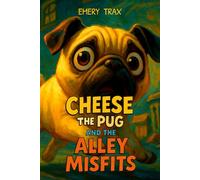 Cheese the Pug and the Alley Misfits: A Funny Chapter Book for Kids Ages 9-12 with Graphic Novel Style Illustrations