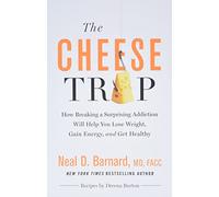 Cheese Trap: How Breaking a Surprising Addiction Will Help You Lose Weight, Gain Energy, and Get Healthy