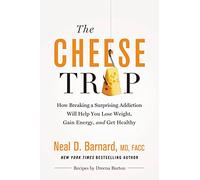 Cheese Trap: How Breaking a Surprising Addiction Will Help You Lose Weight, Gain Energy, and Get Healthy