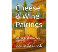 Cheese & Wine Pairings: 500 Pairings from Around the World