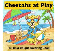 Cheetahs At Play: A Fun And Unique Coloring Book Featuring Cheetahs Swimming, Hiking, Playing Tennis And Sightseeing The World (Animals At Play)