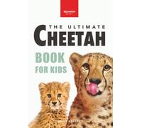 Cheetahs The Ultimate Cheetah Book for Kids: 100+ Amazing Cheetah Facts, Photos, Quiz + More: 5 (Animal Books for Kids)