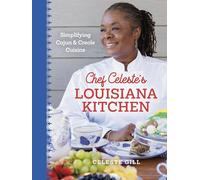 Chef Celeste's Louisiana Kitchen: Simplifying Cajun and Creole Cuisine