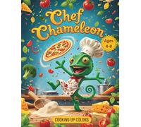 Chef Chameleon: Cooking up Colors: 50 Delicious & Fun Coloring Pages for Kids Ages 4-8 - Pizza, Pasta, Funny Reptiles, and Yummy Food Adventures (A ... Book) (Chameleon Color Adventures Series)