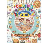 Chef Coloring+Activity Book for Kids - I Want to Be a CHEF!: 30+Pages of Fun Chef Coloring and Activities, Simple Design, Easy to Color, Enjoyable and Happy Coloring Book for Kids Ages 4-10