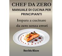 CHEF DA ZERO: MANUALE DI CUCINA PER PRINCIPIANTI