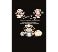 Chef Dog: Des friandises maison fun & saines pour chiens - Recettes faciles pour gâter votre compagnon