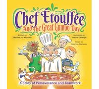 Chef Etouffee and the Great Gumbo Day: A Story of Perseverance and Teamwork