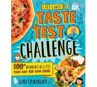 Chef Gino's Taste Test Challenge: 100+ Winning Recipes That Any Kid Can Cook