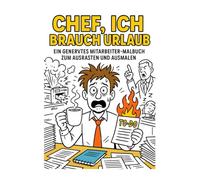 CHEF, ICH BRAUCH URLAUB: Ein genervtes Mitarbeiter-Malbuch zum ausrasten und ausmalen