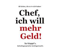 Chef, ich will mehr Geld!: So klappt's. Gehaltsgespräche leichtgemacht.