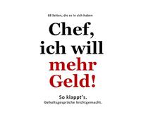 Chef, ich will mehr Geld!: So klappt's. Gehaltsgespräche leichtgemacht
