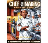 Chef in the Making: Hustle, Heat & Heart